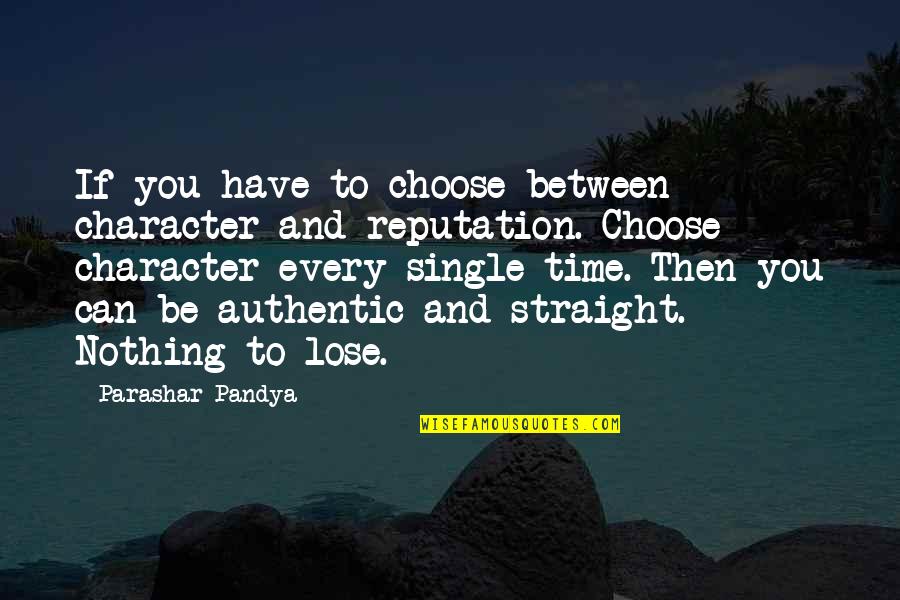 Character And Reputation Quotes By Parashar Pandya: If you have to choose between character and