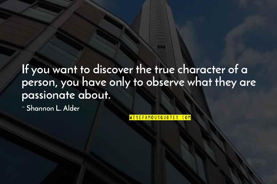Character And Reputation Quotes By Shannon L. Alder: If you want to discover the true character