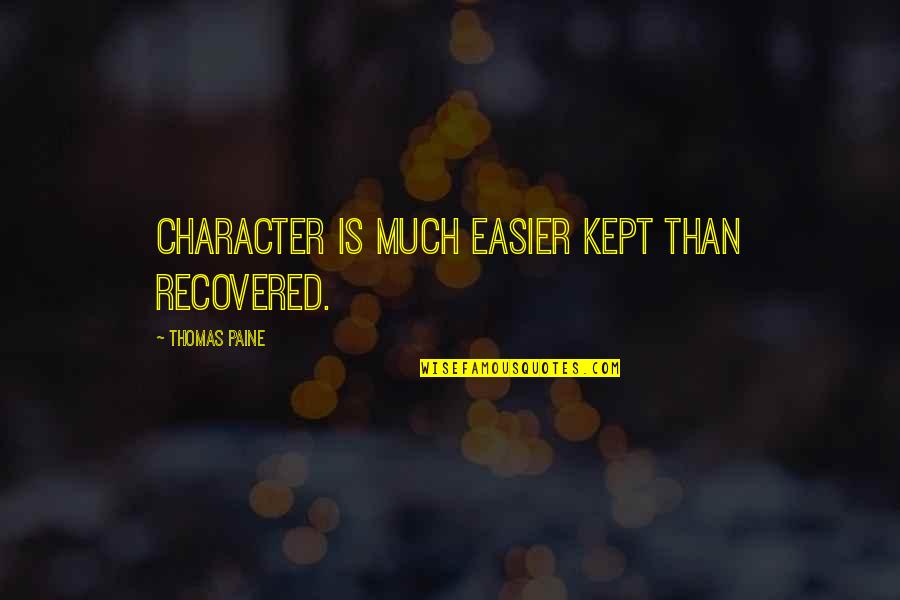 Character And Reputation Quotes By Thomas Paine: Character is much easier kept than recovered.