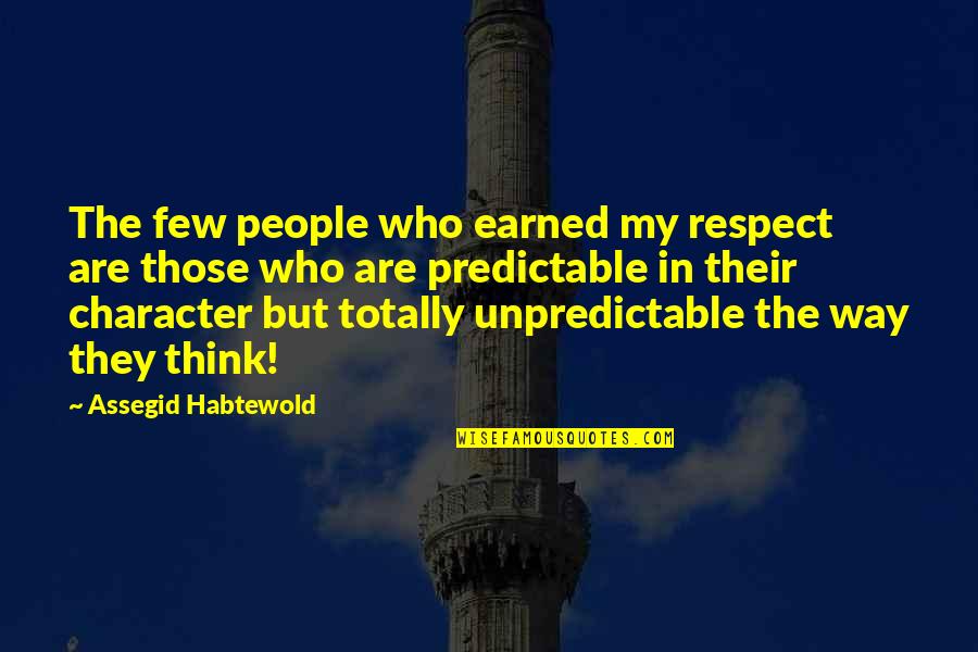 Character And Respect Quotes By Assegid Habtewold: The few people who earned my respect are