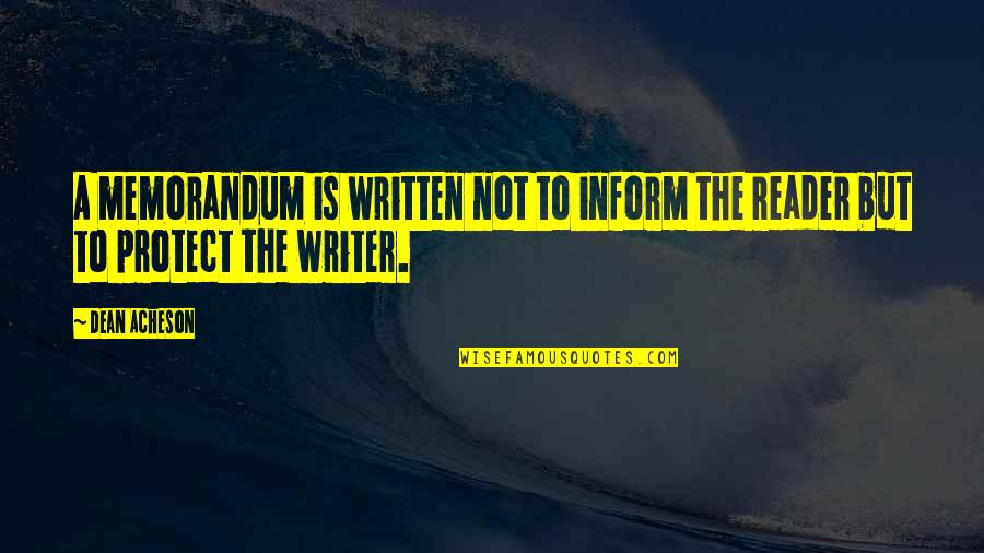 Character And Sports Quotes By Dean Acheson: A memorandum is written not to inform the