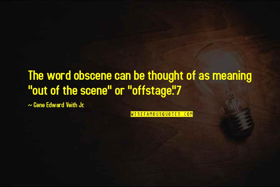 Character And Sports Quotes By Gene Edward Veith Jr.: The word obscene can be thought of as