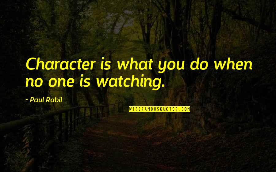Character And Sports Quotes By Paul Rabil: Character is what you do when no one
