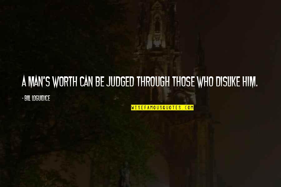 Character And Values Quotes By Bill Loguidice: A man's worth can be judged through those