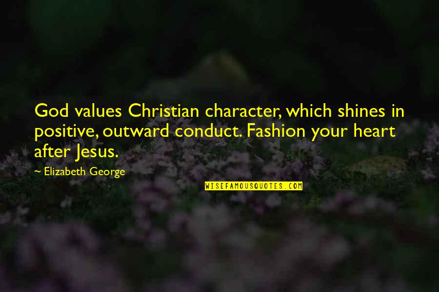 Character And Values Quotes By Elizabeth George: God values Christian character, which shines in positive,