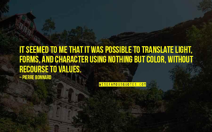 Character And Values Quotes By Pierre Bonnard: It seemed to me that it was possible
