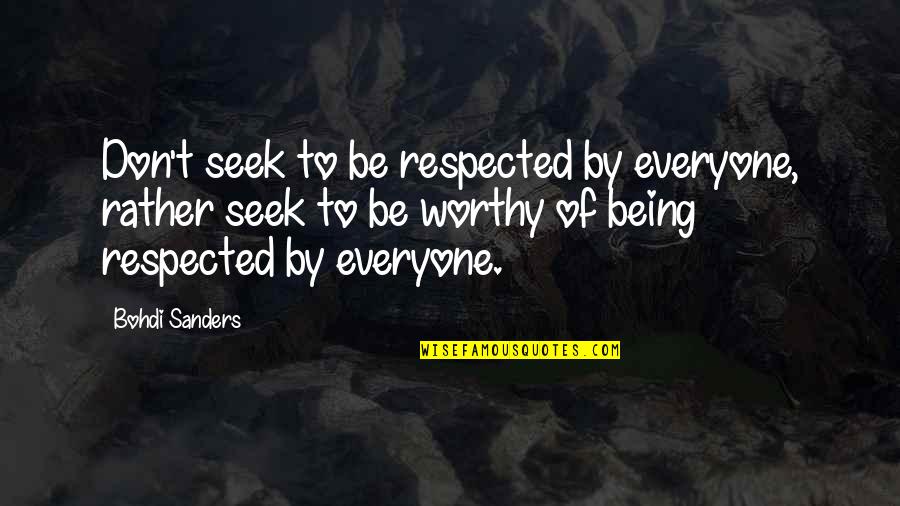 Character Building Quotes By Bohdi Sanders: Don't seek to be respected by everyone, rather