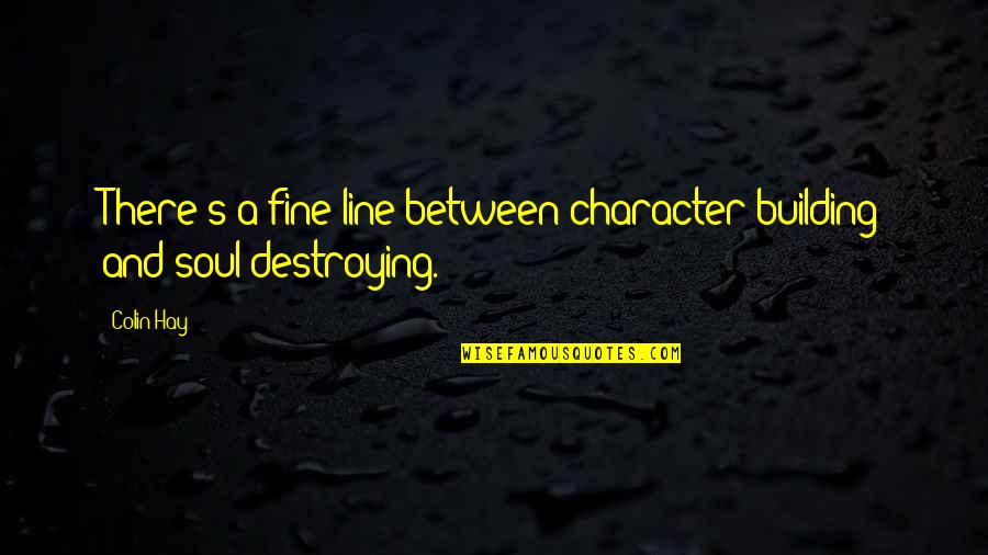 Character Building Quotes By Colin Hay: There's a fine line between character building and