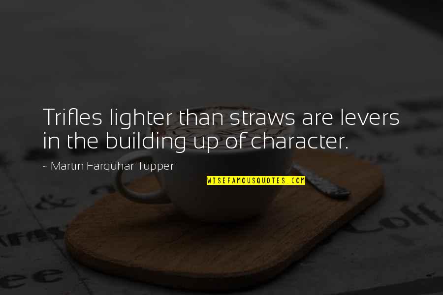 Character Building Quotes By Martin Farquhar Tupper: Trifles lighter than straws are levers in the