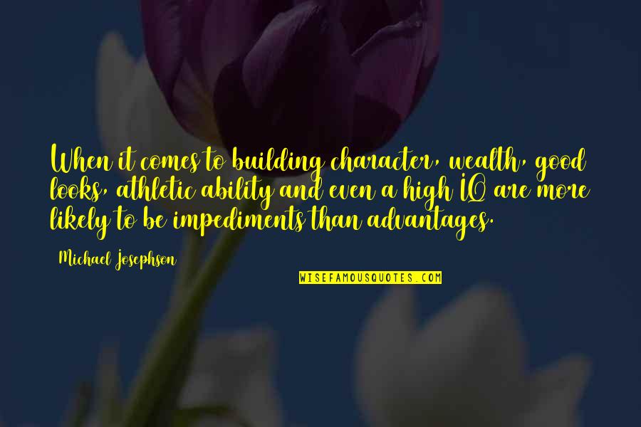 Character Building Quotes By Michael Josephson: When it comes to building character, wealth, good