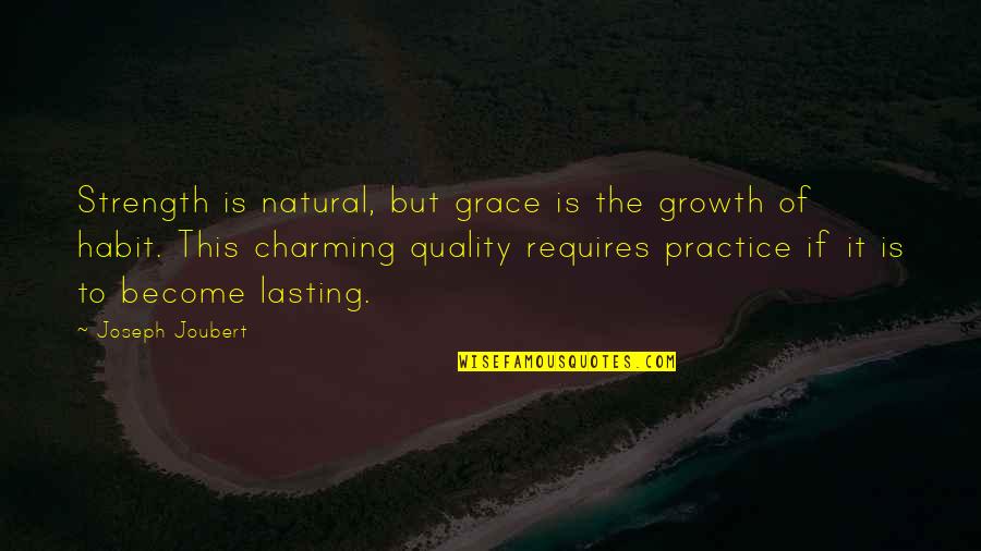 Character By Helen Keller Quotes By Joseph Joubert: Strength is natural, but grace is the growth