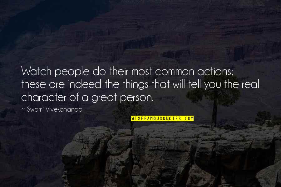 Character By Swami Vivekananda Quotes By Swami Vivekananda: Watch people do their most common actions; these