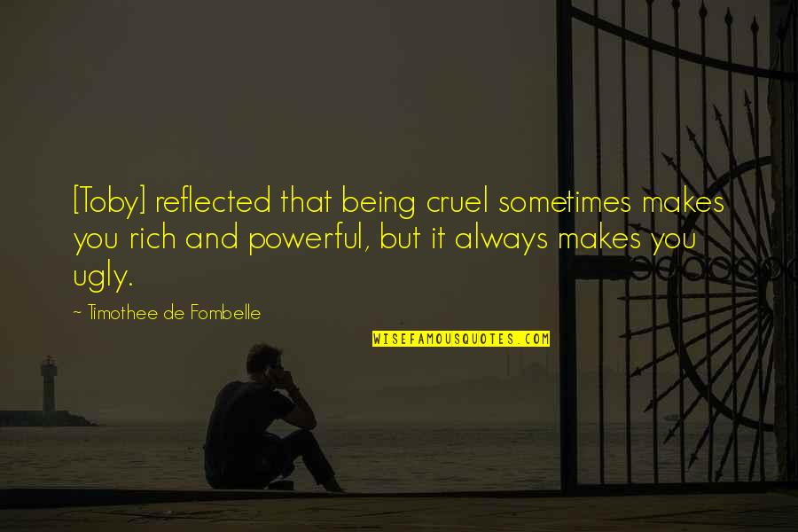 Character By Swami Vivekananda Quotes By Timothee De Fombelle: [Toby] reflected that being cruel sometimes makes you