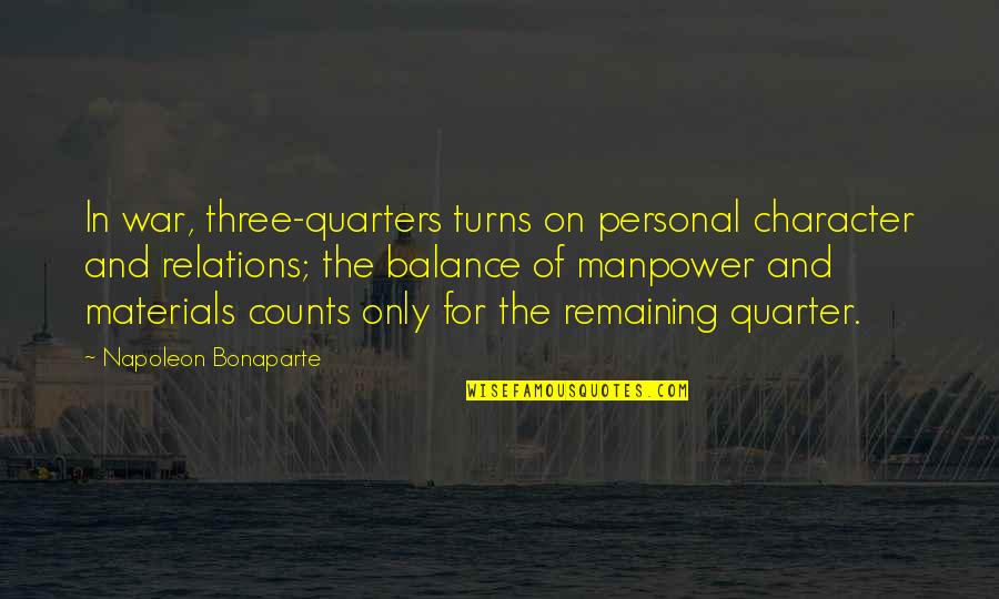 Character Counts Quotes By Napoleon Bonaparte: In war, three-quarters turns on personal character and