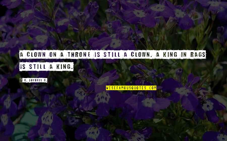 Character Courage Quotes By C. JoyBell C.: A clown on a throne is still a