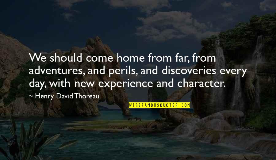 Character Day Quotes By Henry David Thoreau: We should come home from far, from adventures,