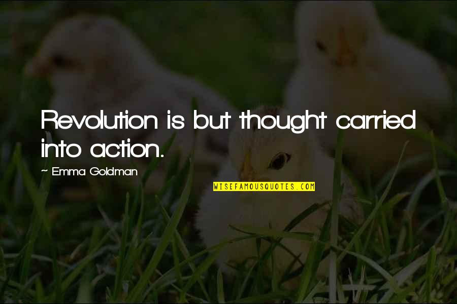 Character Defining Lines Quotes By Emma Goldman: Revolution is but thought carried into action.