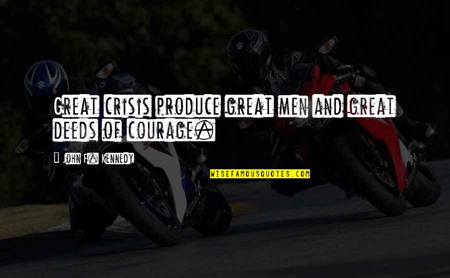 Character Defining Lines Quotes By John F. Kennedy: Great crisis produce great men and great deeds