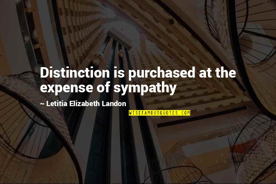 Character Defining Lines Quotes By Letitia Elizabeth Landon: Distinction is purchased at the expense of sympathy
