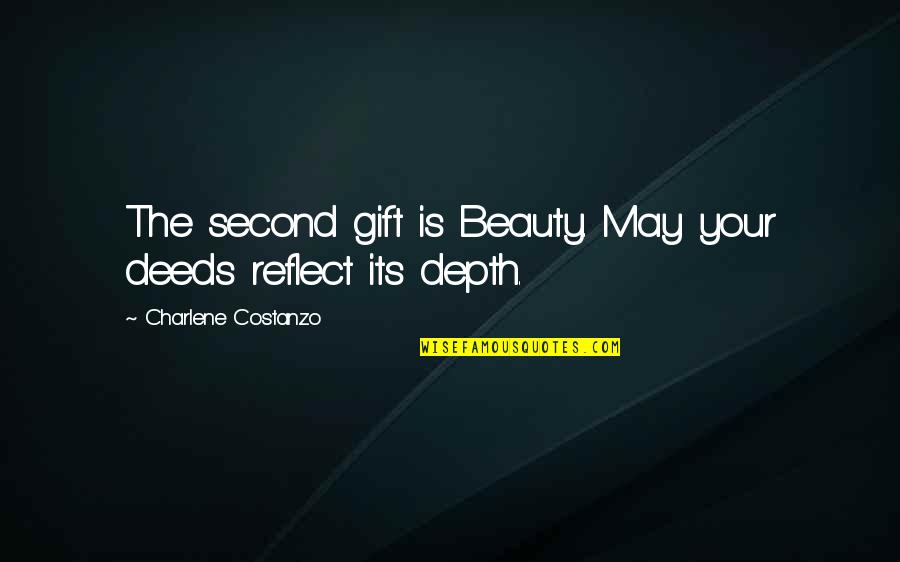 Character Depth Quotes By Charlene Costanzo: The second gift is Beauty. May your deeds