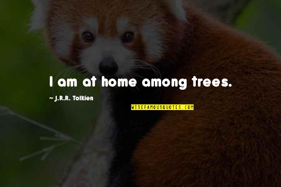 Character Depth Quotes By J.R.R. Tolkien: I am at home among trees.