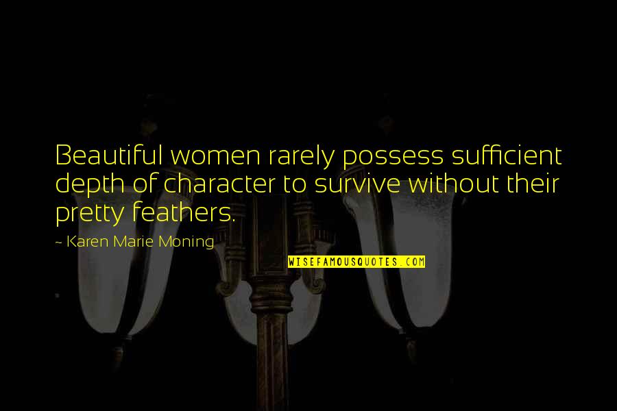 Character Depth Quotes By Karen Marie Moning: Beautiful women rarely possess sufficient depth of character