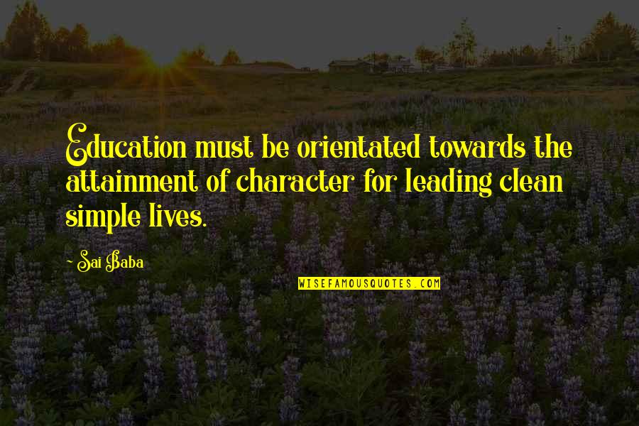 Character Education Quotes By Sai Baba: Education must be orientated towards the attainment of