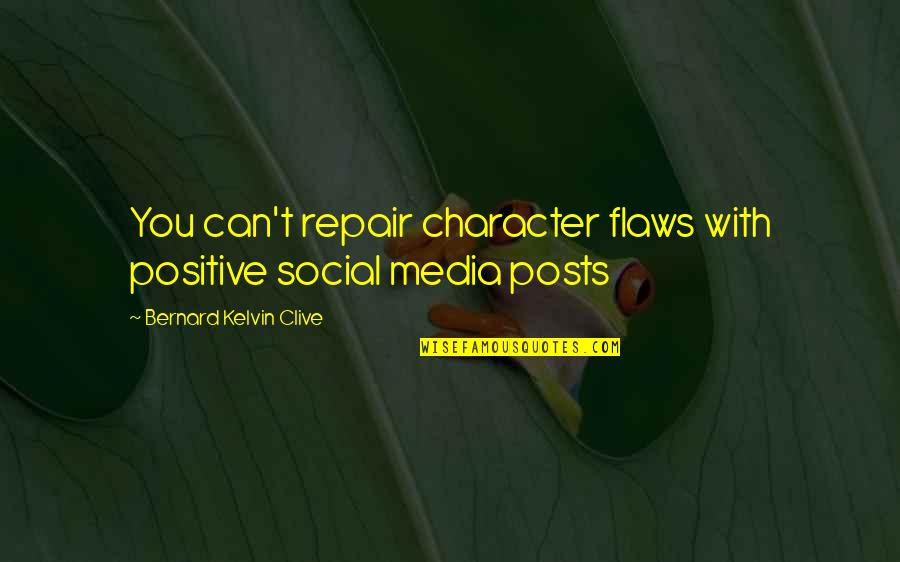 Character Flaws Quotes By Bernard Kelvin Clive: You can't repair character flaws with positive social