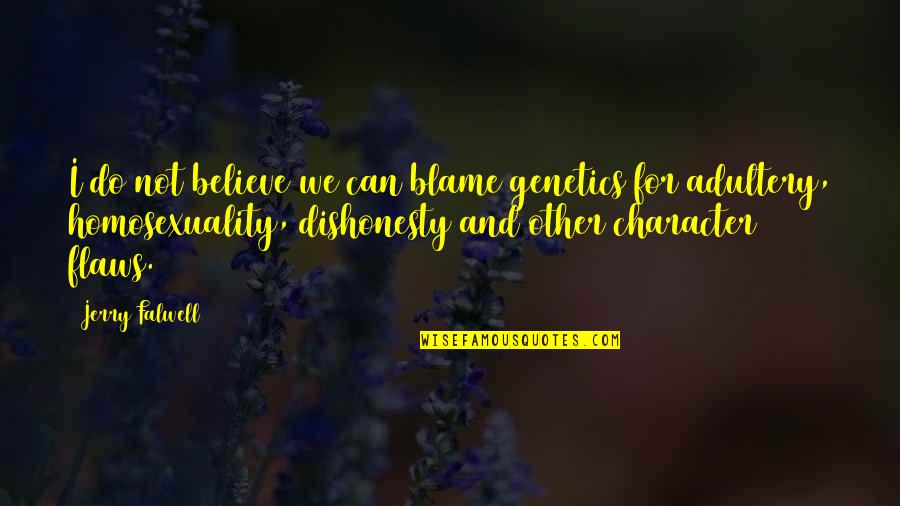 Character Flaws Quotes By Jerry Falwell: I do not believe we can blame genetics Character Flaws Quotes By Jerry Falwell: I do not believe we can blame genetics