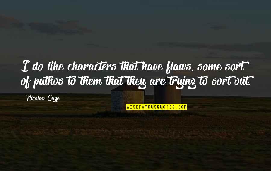 Character Flaws Quotes By Nicolas Cage: I do like characters that have flaws, some