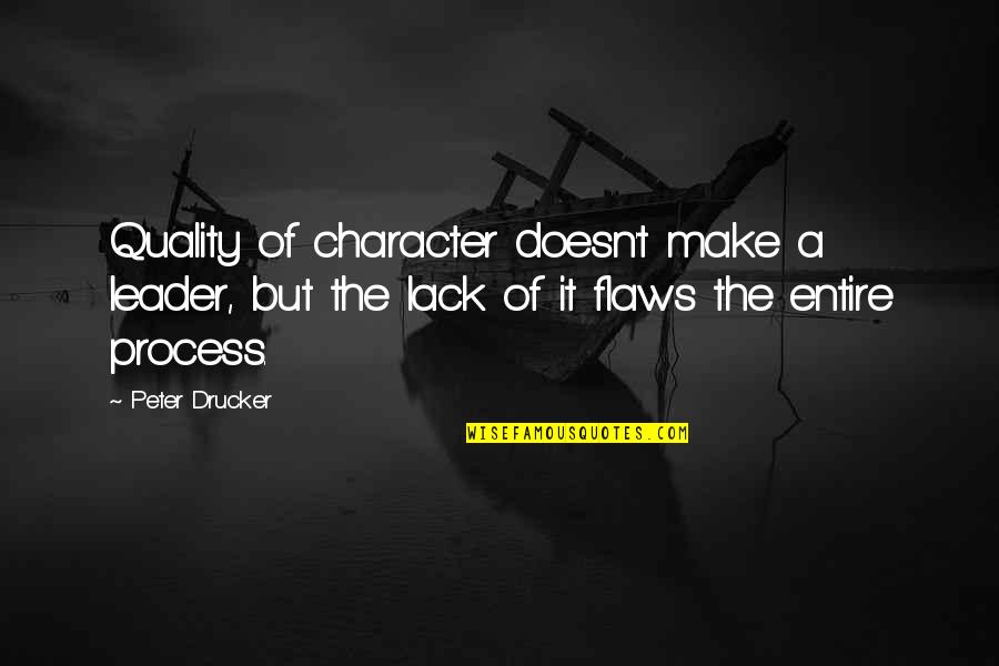 Character Flaws Quotes By Peter Drucker: Quality of character doesn't make a leader, but