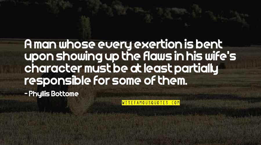 Character Flaws Quotes By Phyllis Bottome: A man whose every exertion is bent upon