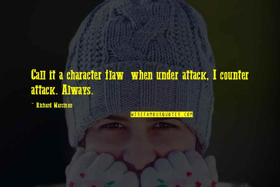 Character Flaws Quotes By Richard Marcinko: Call it a character flaw when under attack,