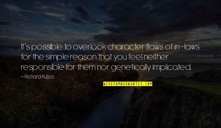 Character Flaws Quotes By Richard Russo: It's possible to overlook character flaws of in-laws Character Flaws Quotes By Richard Russo: It's possible to overlook character flaws of in-laws