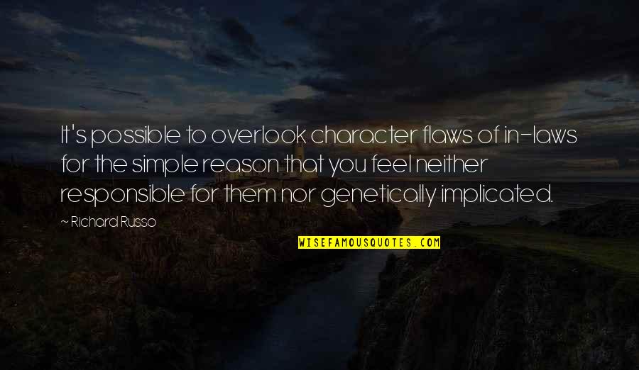 Character Flaws Quotes By Richard Russo: It's possible to overlook character flaws of in-laws