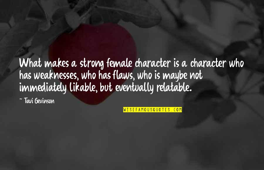 Character Flaws Quotes By Tavi Gevinson: What makes a strong female character is a