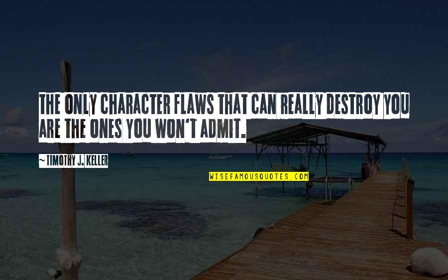 Character Flaws Quotes By Timothy J. Keller: the only character flaws that can really destroy