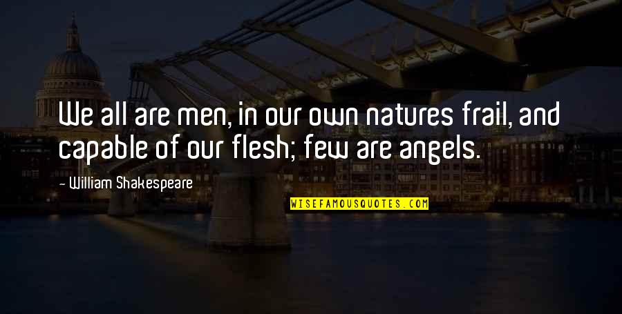 Character Flaws Quotes By William Shakespeare: We all are men, in our own natures Character Flaws Quotes By William Shakespeare: We all are men, in our own natures