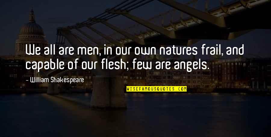 Character Flaws Quotes By William Shakespeare: We all are men, in our own natures