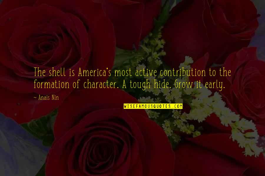 Character Formation Quotes By Anais Nin: The shell is America's most active contribution to