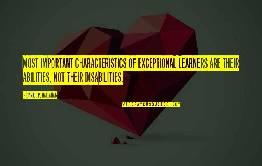 Character Formation Quotes By Daniel P. Hallahan: most important characteristics of exceptional learners are their