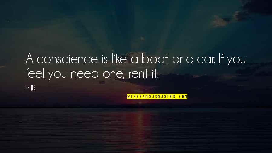 Character In Bad Times Quotes By JR: A conscience is like a boat or a