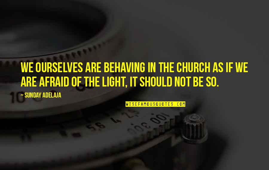 Character In Bad Times Quotes By Sunday Adelaja: We ourselves are behaving in the Church as