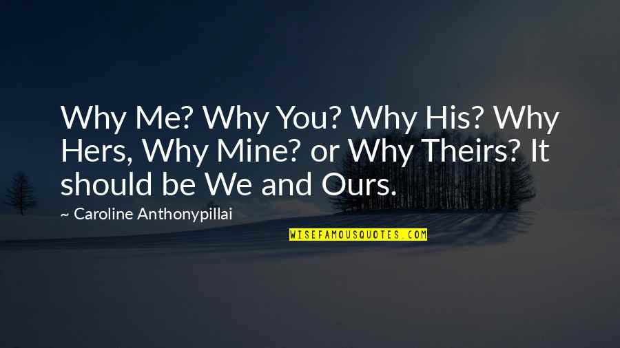 Character In Hard Times Quotes By Caroline Anthonypillai: Why Me? Why You? Why His? Why Hers,