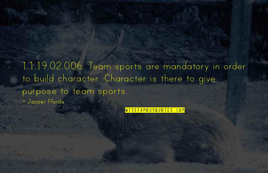 Character In Sports Quotes By Jasper Fforde: 1.1.19.02.006: Team sports are mandatory in order to