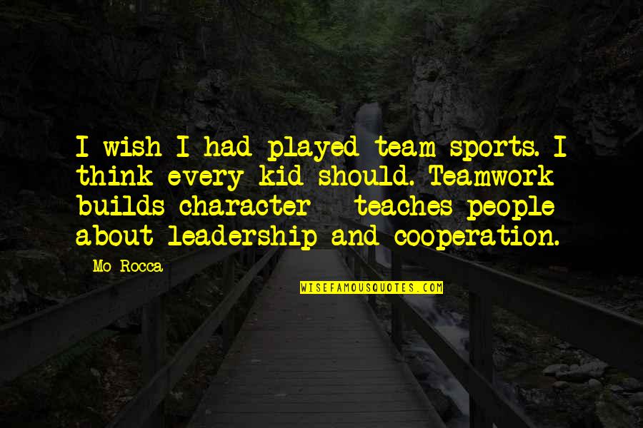 Character In Sports Quotes By Mo Rocca: I wish I had played team sports. I