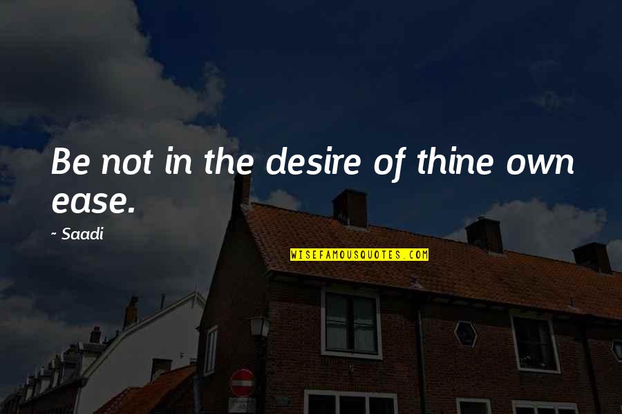 Character In Sports Quotes By Saadi: Be not in the desire of thine own