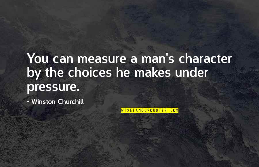 Character In Sports Quotes By Winston Churchill: You can measure a man's character by the