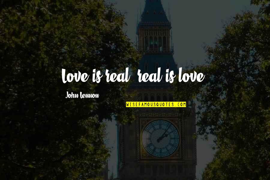 Character In Tough Times Quotes By John Lennon: Love is real, real is love.