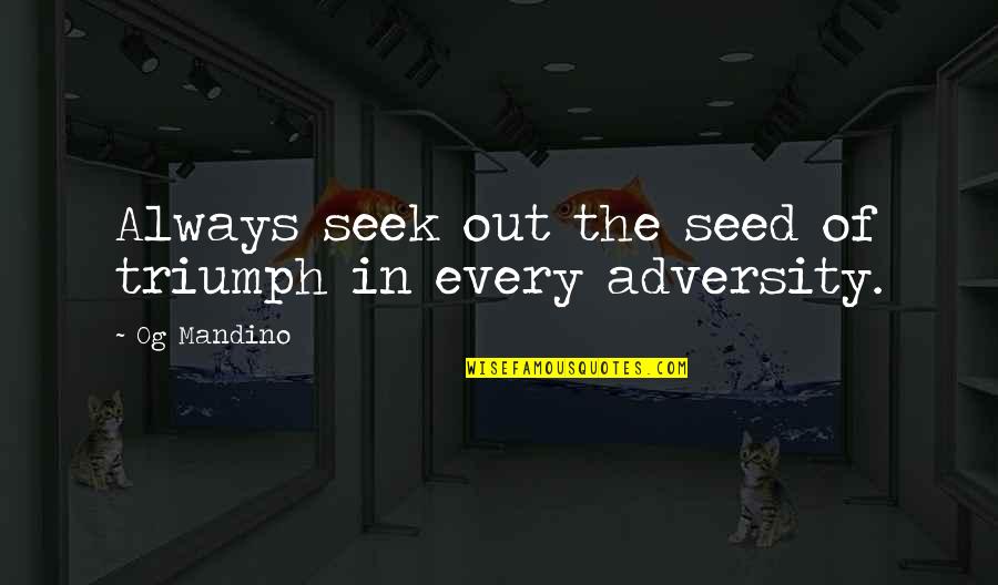 Character In Tough Times Quotes By Og Mandino: Always seek out the seed of triumph in